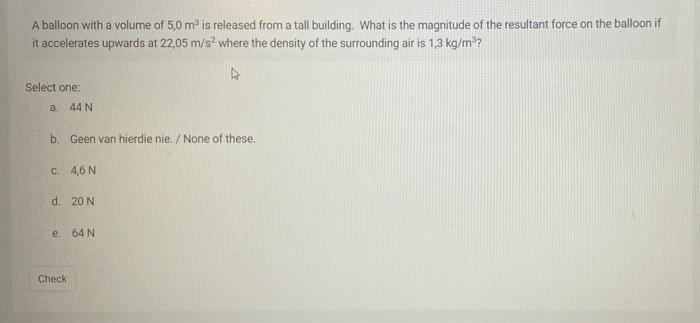 A Balloon With A Volume Of 5 0 M Is Released From A Tall Building What Is The Magnitude Of The Resultant Force On The 1