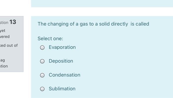 Stion 13 The Changing Of A Gas To A Solid Directly Is Called Yet Vered Ked Out Of Select One O Evaporation Ag Stion O D 1