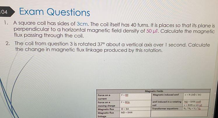 104 Exam Questions 1 A Square Coil Has Sides Of 3cm The Coil Itself Has 40 Turns It Is Places So That Its Plane Is Pe 1