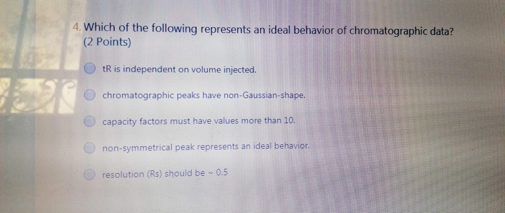 4 Which Of The Following Represents An Ideal Behavior Of Chromatographic Data 2 Points Tr Is Independent On Volume I 1