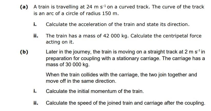 A A Train Is Travelling At 24 M S On A Curved Track The Curve Of The Track Is An Arc Of A Circle Of Radius 150 M I 1