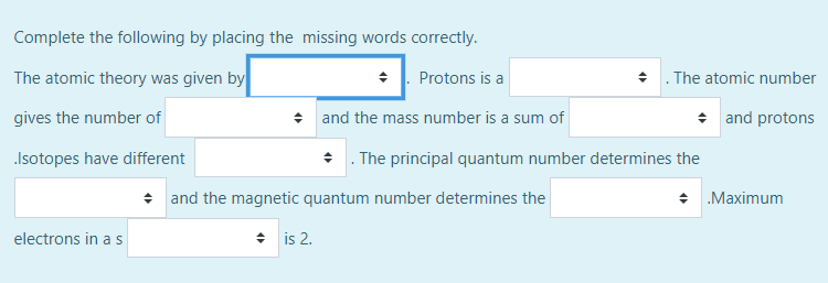 Complete The Following By Placing The Missing Words Correctly The Atomic Theory Was Given By Protons Is A 4 The Atomic 1