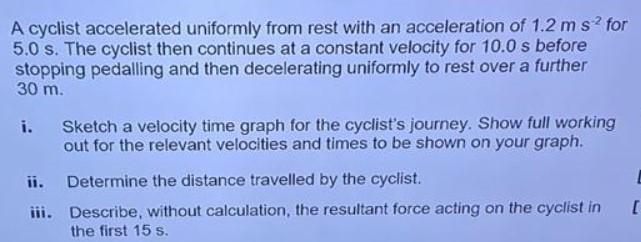 A Cyclist Accelerated Uniformly From Rest With An Acceleration Of 1 2 M S For 5 0 S The Cyclist Then Continues At A Co 1