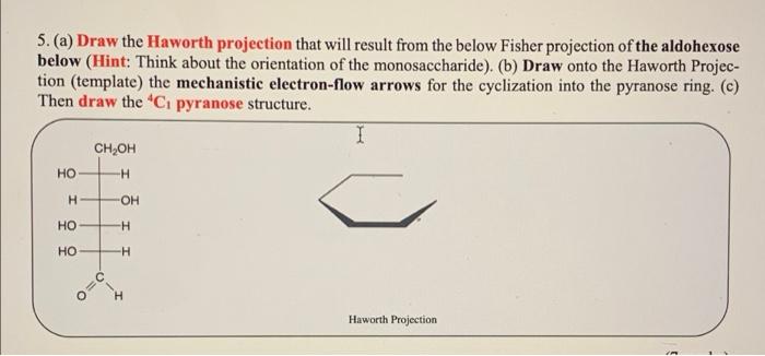 5 A Draw The Haworth Projection That Will Result From The Below Fisher Projection Of The Aldohexose Below Hint Thin 1