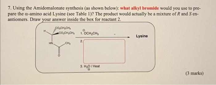 7 Using The Amidomalonate Synthesis As Shown Below What Alkyl Bromide Would You Use To Pre Pare The A Amino Acid Ly 1