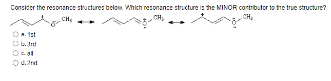 Consider The Resonance Structures Below Which Resonance Structure Is The Minor Contributor To The True Structure Ch3 C 1