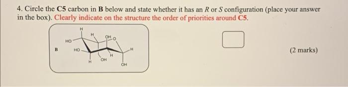 4 Circle The C5 Carbon In B Below And State Whether It Has An R Or S Configuration Place Your Answer In The Box Clea 1