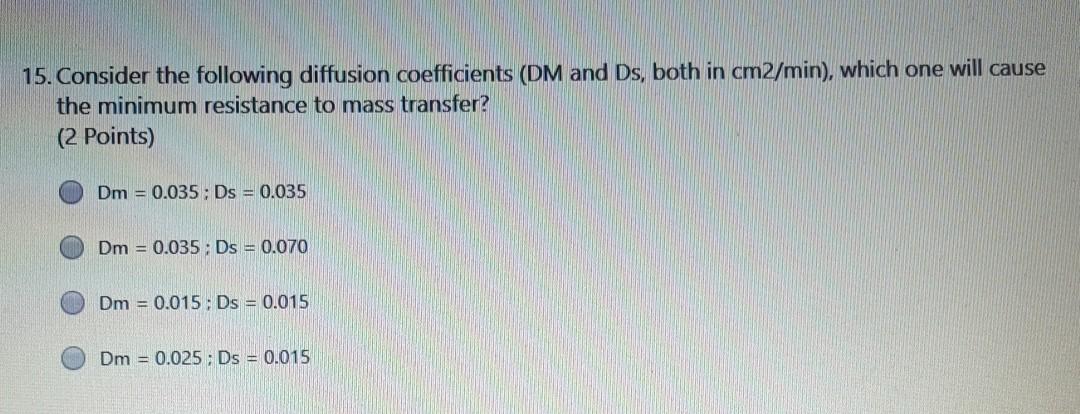 15 Consider The Following Diffusion Coefficients Dm And Ds Both In Cm2 Min Which One Will Cause The Minimum Resista 1