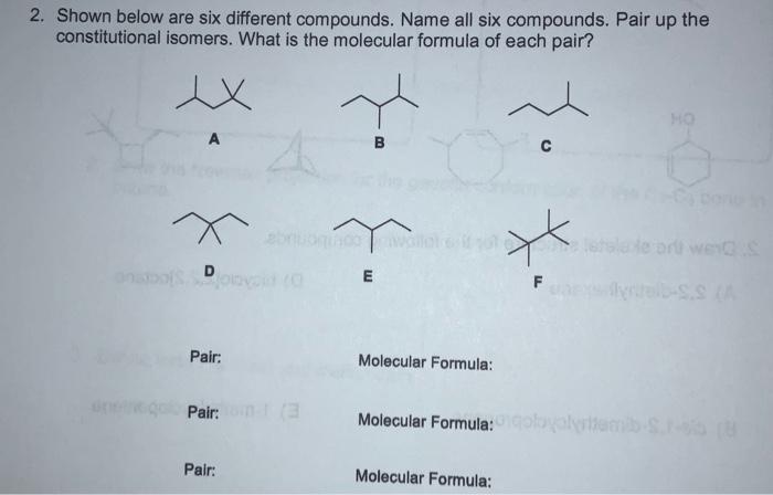 2 Shown Below Are Six Different Compounds Name All Six Compounds Pair Up The Constitutional Isomers What Is The Mole 1