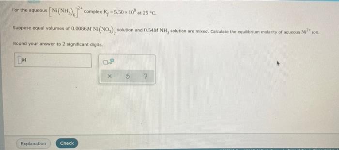 For The Aqueous Ni Nh Complex K 5 50 10 At 25 C Suppose Equal Volumes Of 0 0086m Ni No Solution And 0 54m Nh 1