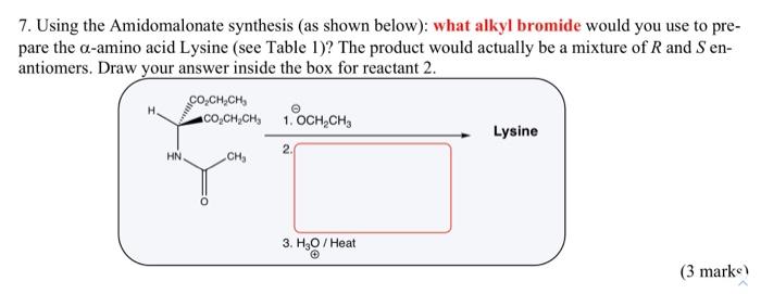 7 Using The Amidomalonate Synthesis As Shown Below What Alkyl Bromide Would You Use To Pre Pare The A Amino Acid Ly 1