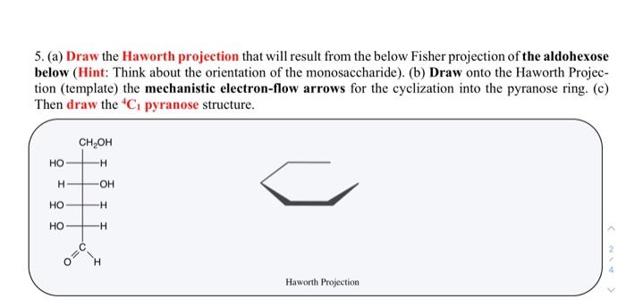 5 A Draw The Haworth Projection That Will Result From The Below Fisher Projection Of The Aldohexose Below Hint Thin 1