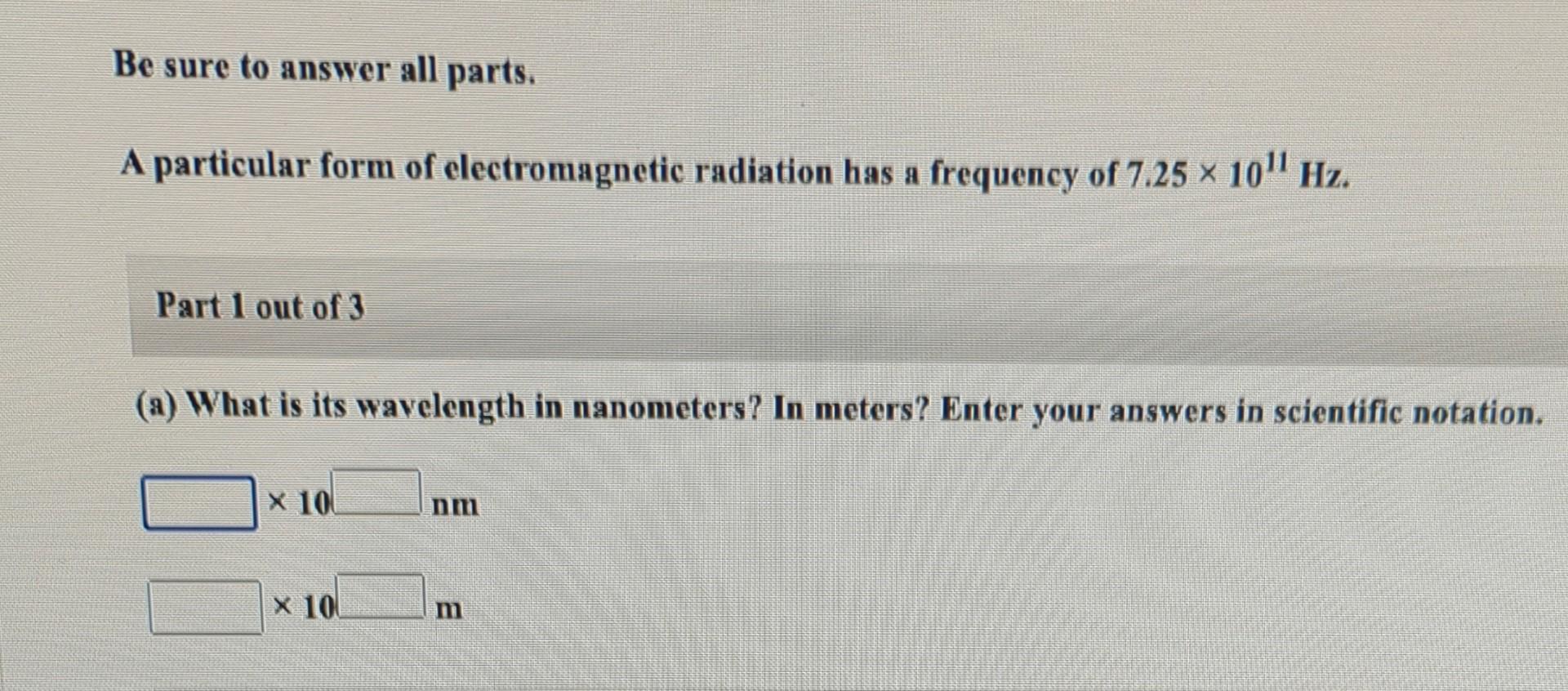 Be Sure To Answer All Parts A Particular Form Of Electromagnetic Radiation Has A Frequency Of 7 25 10 Hz Part 1 Ou 1
