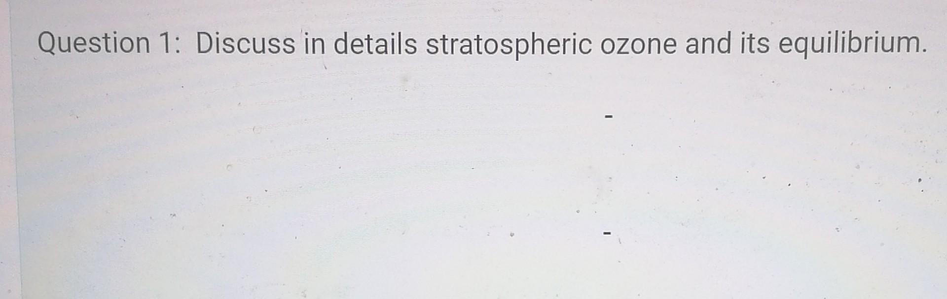 Question 1 Discuss In Details Stratospheric Ozone And Its Equilibrium 1