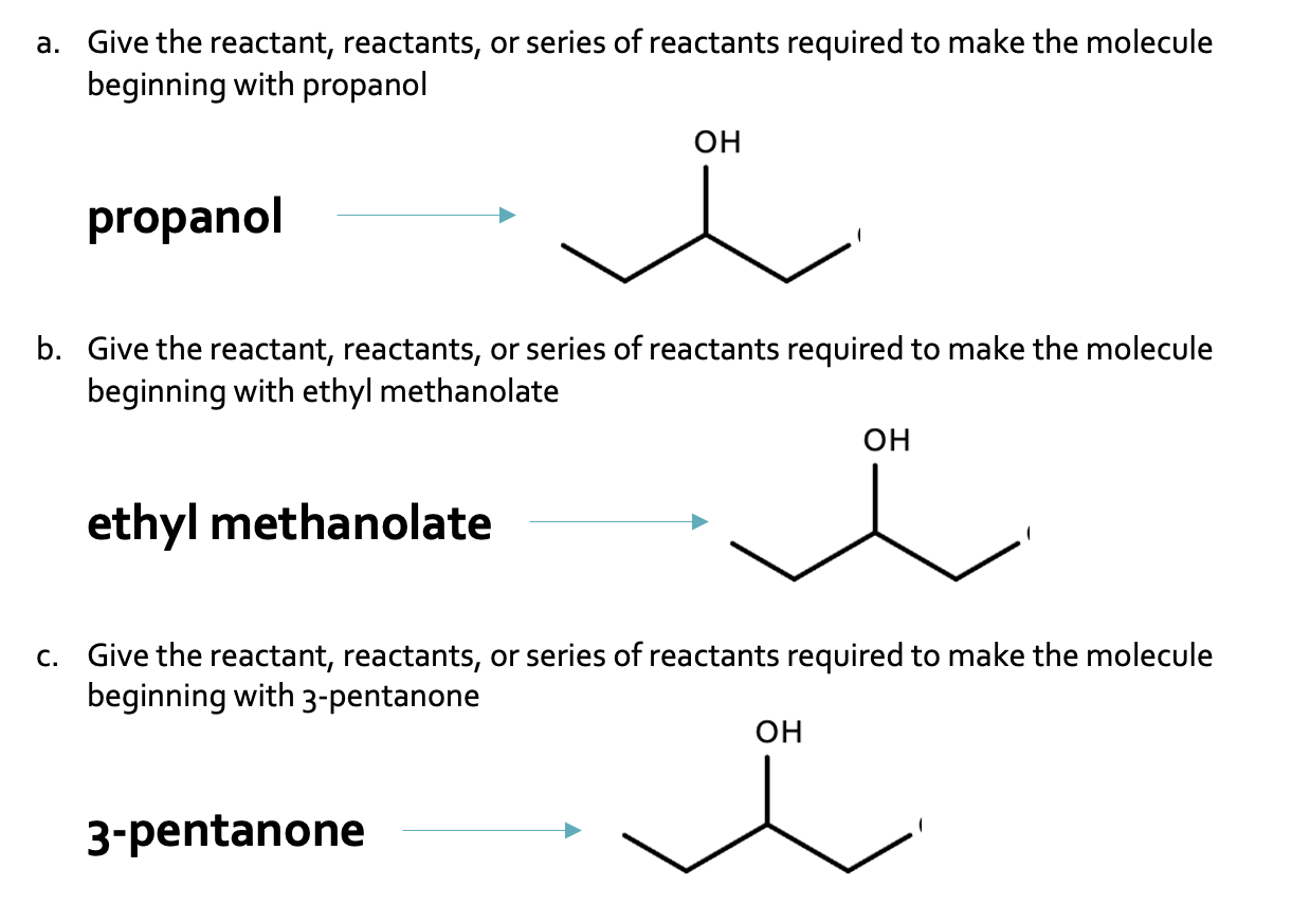 A Give The Reactant Reactants Or Series Of Reactants Required To Make The Molecule Beginning With Propanol Oh Propano 1
