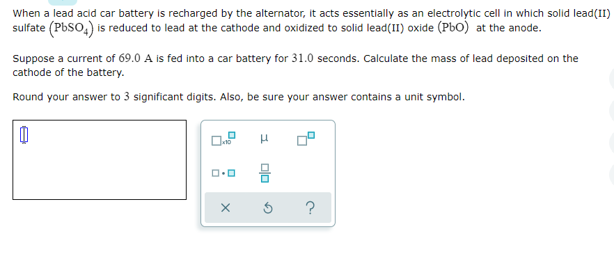 When A Lead Acid Car Battery Is Recharged By The Alternator It Acts Essentially As An Electrolytic Cell In Which Solid 1