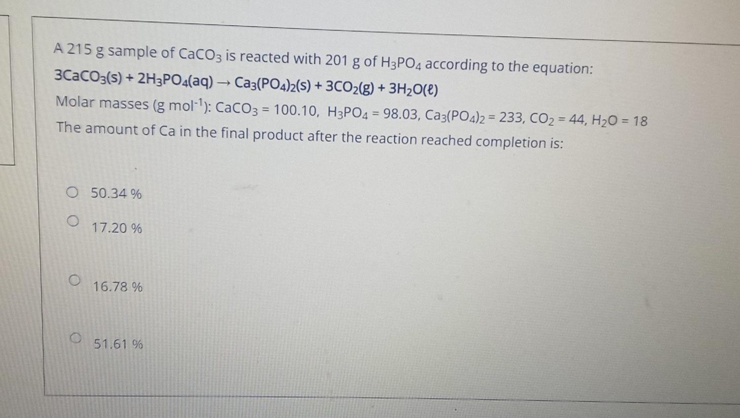 A 215 G Sample Of Caco3 Is Reacted With 201 G Of H3po4 According To The Equation 3caco3 S 2h3po4 Aq Ca3 Po4 2 S 1