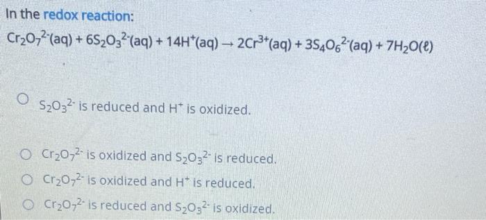 In The Redox Reaction Cr O72 Aq 6s 032 Aq 14h Aq 2cr Aq 354062 Aq 7h O L S 032 Is Reduced And H I 1
