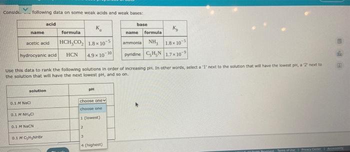 Conside Following Data On Some Weak Acids And Weak Bases Acid Base Name Formula K Name Formula Acetic Acid Hch Co 1 1