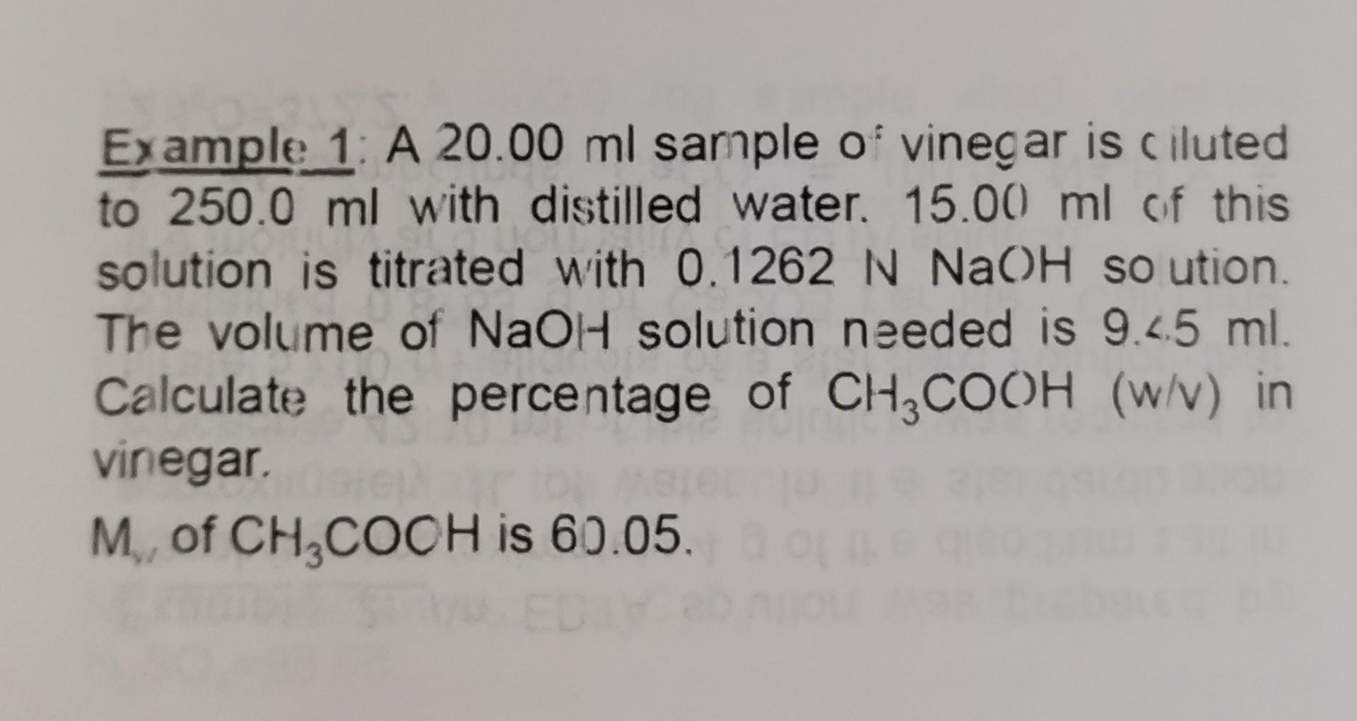 Example 1 A 20 00 Ml Sample Of Vinegar Is Ciluted To 250 0 Ml With Distilled Water 15 00 Ml Of This Solution Is Titrat 1