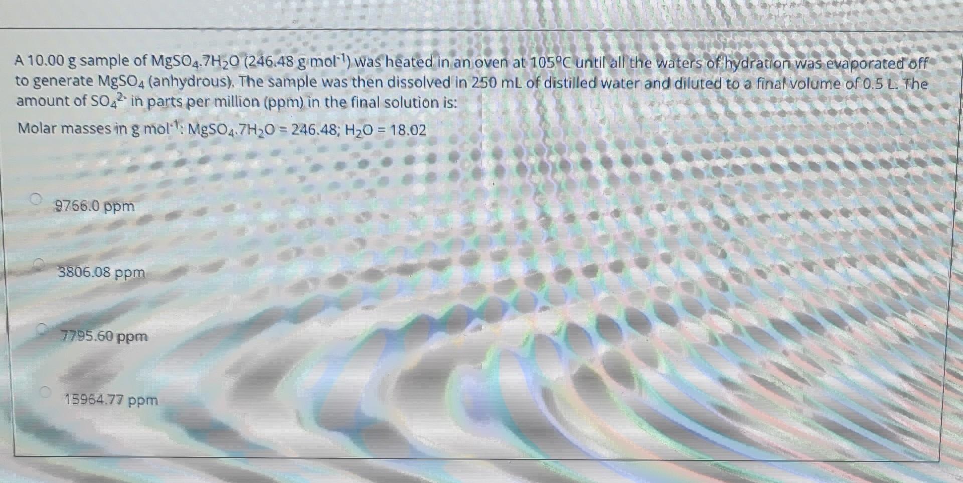 A 10 00 G Sample Of Mgso4 7h O 246 48 G Mol Was Heated In An Oven At 105 C Until All The Waters Of Hydration Was Evap 1