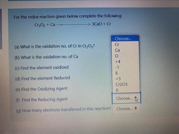 For The Redox Reaction Given Below Complete The Following Cr2o3 Ca 3cao C A What Is The Oxidation No Of Cr In 6