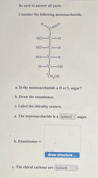 Be Sure To Answer All Parts Consider The Following Monosaccharide Ho C H Ho C H Ho C H H C Oh Ch Oh A Is The Monosacc 1