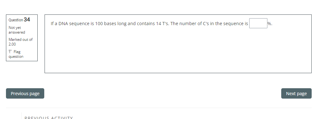 Question 34 Not Yet Answered Marked Out Of 2 00 Flag Question Previous Page If A Dna Sequence Is 100 Bases Long And Cont 1