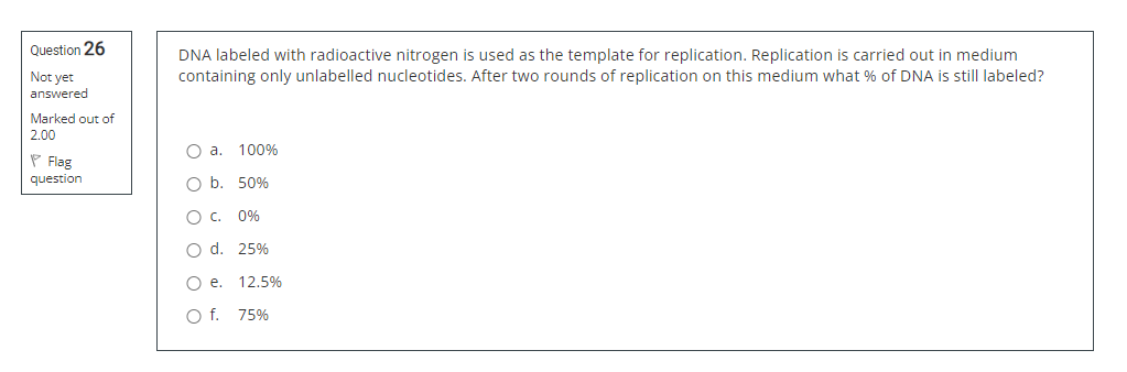 Question 26 Not Yet Answered Marked Out Of 2 00 Flag Question Dna Labeled With Radioactive Nitrogen Is Used As The Templ 1