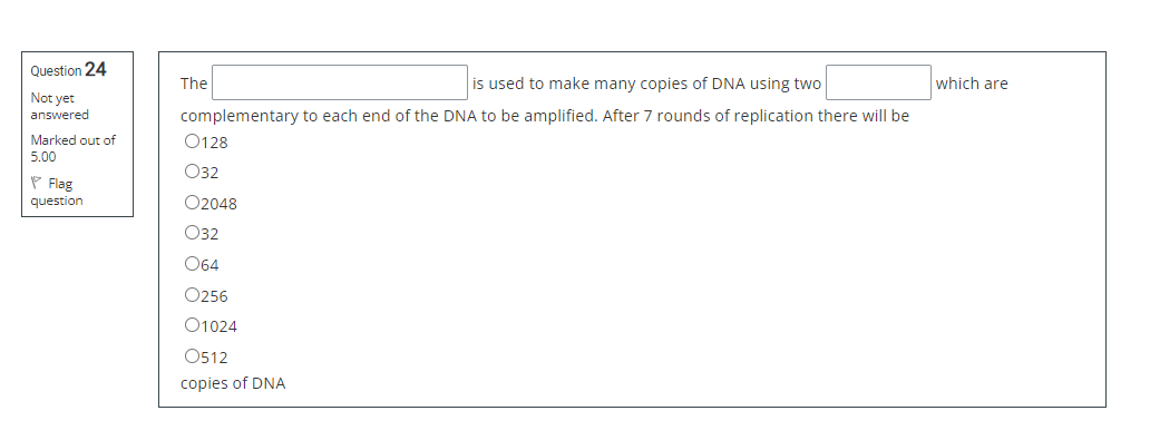 Question 24 Not Yet Answered Marked Out Of 5 00 Flag Question The Is Used To Make Many Copies Of Dna Using Two Complemen 1