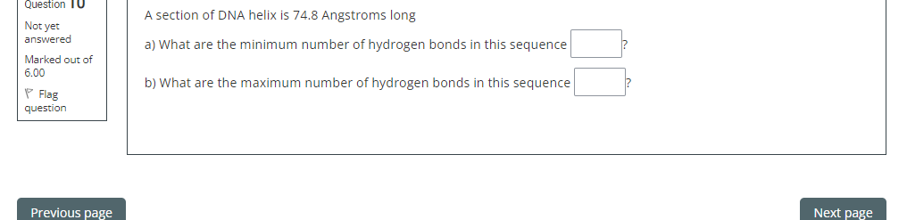 Question 10 Not Yet Answered Marked Out Of 6 00 Flag Question Previous Page A Section Of Dna Helix Is 74 8 Angstroms Lon 1