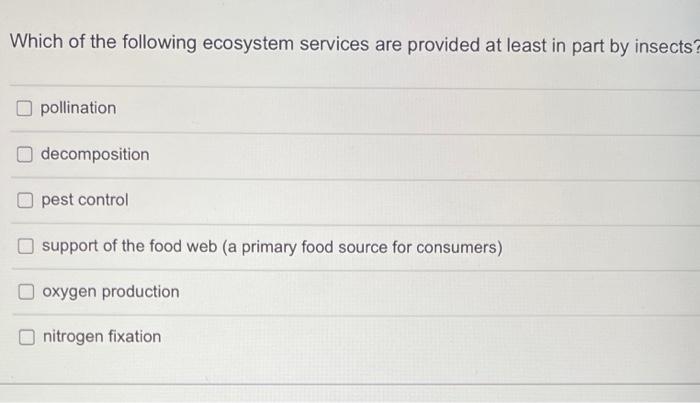 Which Of The Following Ecosystem Services Are Provided At Least In Part By Insects Pollination Decomposition Pest Contr 1