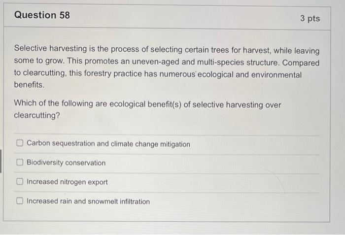 Question 58 3 Pts Selective Harvesting Is The Process Of Selecting Certain Trees For Harvest While Leaving Some To Grow 1