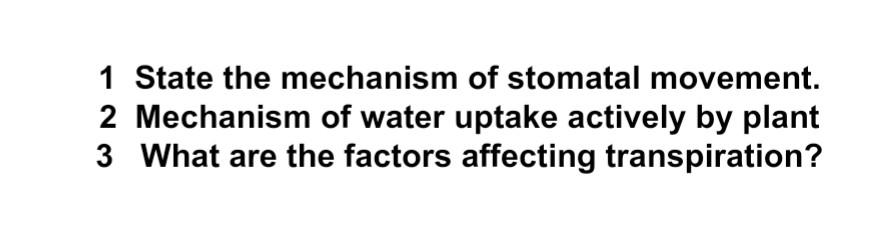 1 State The Mechanism Of Stomatal Movement 2 Mechanism Of Water Uptake Actively By Plant 3 What Are The Factors Affecti 1