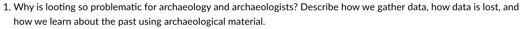 1 Why Is Looting So Problematic For Archaeology And Archaeologists Describe How We Gather Data How Data Is Lost And 1