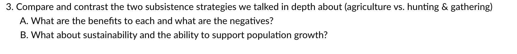 3 Compare And Contrast The Two Subsistence Strategies We Talked In Depth About Agriculture Vs Hunting Gathering A 1