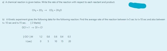 A A Chemical Reaction Is Given Below Write The Rate Of The Reaction With Respect To Each Reactant And Product Ch4 20 1