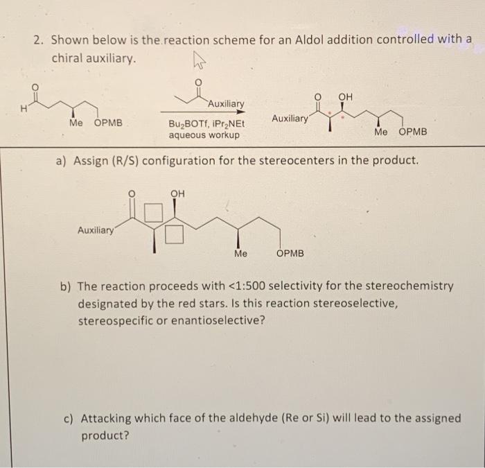 2 Shown Below Is The Reaction Scheme For An Aldol Addition Controlled With A Chiral Auxiliary Oh Auxiliary Me Opmb Aux 1