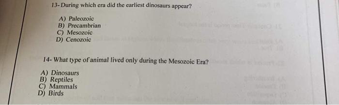 13 During Which Era Did The Earliest Dinosaurs Appear A Paleozoic B Precambrian C Mesozoic D Cenozoic 14 What Type 1
