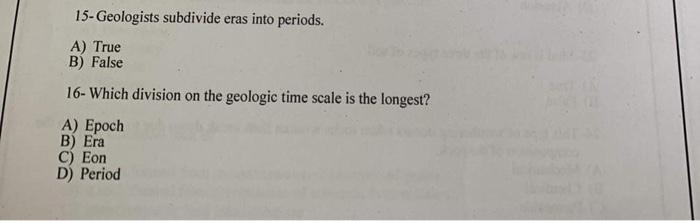 15 Geologists Subdivide Eras Into Periods A True B False 16 Which Division On The Geologic Time Scale Is The Longest 1