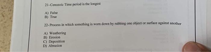 21 Cenozoic Time Period Is The Longest A False B True 22 Process In Which Something Is Worn Down By Rubbing One Objec 1