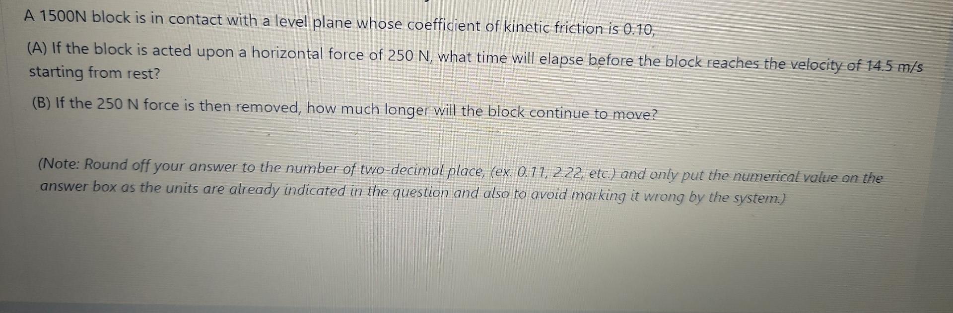 A 1500n Block Is In Contact With A Level Plane Whose Coefficient Of Kinetic Friction Is 0 10 A If The Block Is Acted 1