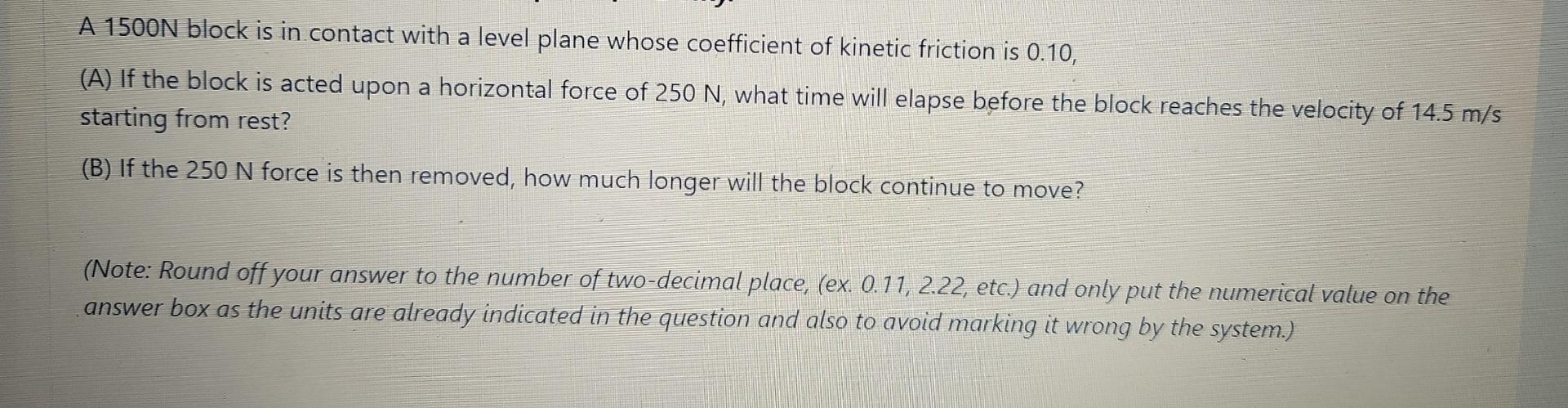 A 1500n Block Is In Contact With A Level Plane Whose Coefficient Of Kinetic Friction Is 0 10 A If The Block Is Acted 2