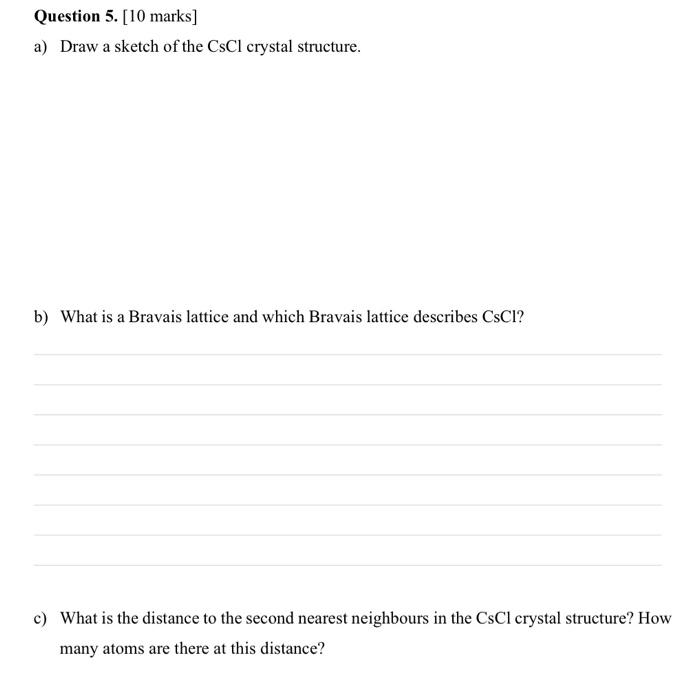 Question 5 10 Marks A Draw A Sketch Of The Cscl Crystal Structure B What Is A Bravais Lattice And Which Bravais La 1