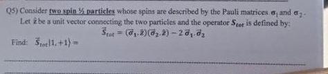 Q5 Consider Two Spin Particles Whose Spins Are Described By The Pauli Matrices E And A Let 2 Be A Unit Vector Connect 1