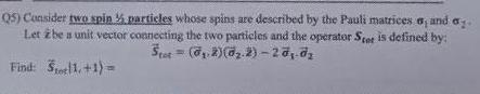 Q5 Consider Two Spin Particles Whose Spins Are Described By The Pauli Matrices E And A Let Z Be A Unit Vector Connec 1