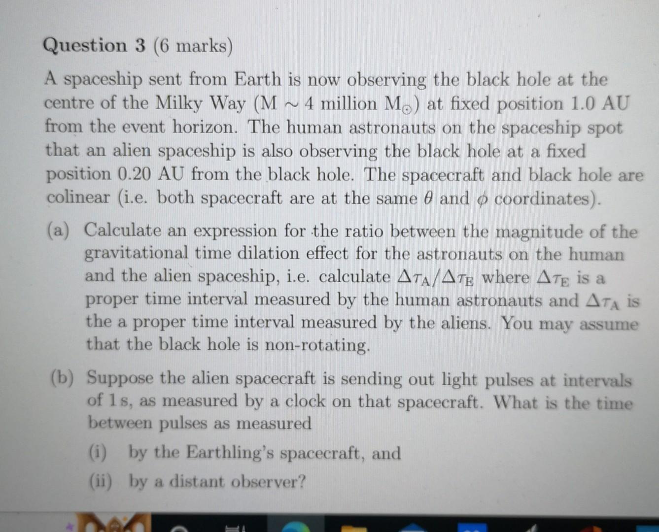 Question 3 6 Marks A Spaceship Sent From Earth Is Now Observing The Black Hole At The Centre Of The Milky Way M 4 Mi 1