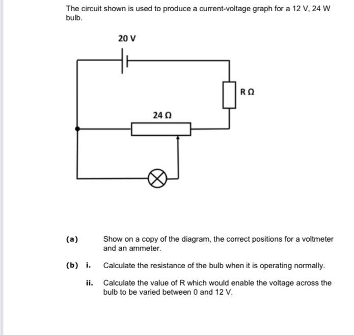 The Circuit Shown Is Used To Produce A Current Voltage Graph For A 12 V 24 W Bulb 20 V Ro 2402 Show On A Copy Of The D 1