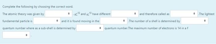 The Lightest Complete The Following By Choosing The Correct Word The Atomic Theory Was Given By 602 And Schave Differ 1
