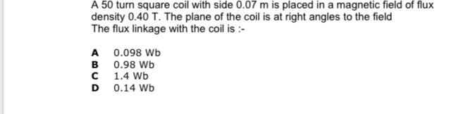 A 50 Turn Square Coil With Side 0 07 M Is Placed In A Magnetic Field Of Flux Density 0 40 T The Plane Of The Coil Is At 1